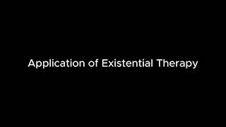 Existential Therapy: Concepts & Application