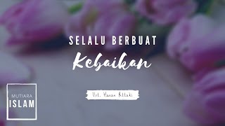 Selalu Berbuat Kebaikan | Ust. Hanan Attaki, Lc