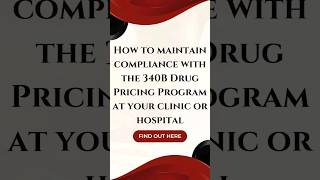 How to maintain compliance with the 340B Drug Pricing Program at your clinic or hospital