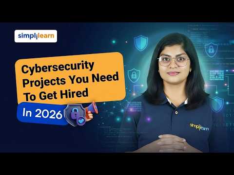 Cybersecurity Projects You Need To Get Hired In 2026 | Cybersecurity Project Portfolio | Simplilearn