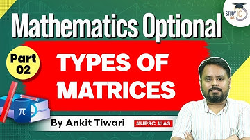 Mathematics Optional for UPSC CSE: Types of Matrices Part 2 | by Ankit Tiwari | StudyIQ IAS