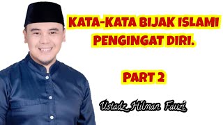 MOTIVASI _ KATA BIJAK ISLAMI PENGINGAT DIRI PENUH MAKNA PART. 2 ( USTADZ HILMAN FAUZI / A HILMAN )