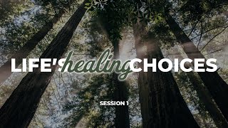 Life’s Healing Choices Part 1