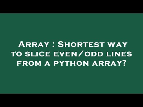 Array : Shortest way to slice even/odd lines from a python array?
