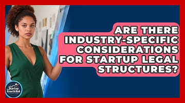 Are There Industry-Specific Considerations for Startup Legal Structures?