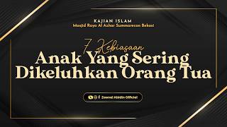 [LIVE] 7 KEBIASAAN ANAK YANG SERING DIKELUHKAN ORANG TUA - Ust Dr. Zaenal Abidin LC, M.M. حفظه الله