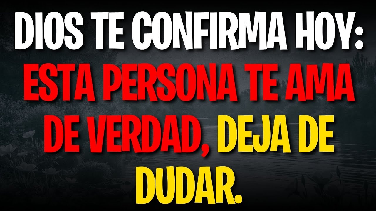 Dios te confirma hoy: esta persona te ama de verdad, deja de dudar.
