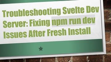 Troubleshooting Svelte Dev Server: Fixing npm run dev Issues After Fresh Install