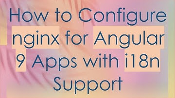 How to Configure nginx for Angular 9 Apps with i18n Support