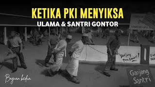 KETIKA PKI MENY!KSA ULAMA & SANTRI GONTOR😢! | Bagian Kedua