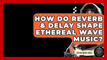 How Do Reverb & Delay Shape Ethereal Wave Music? - Goth Music Vault
