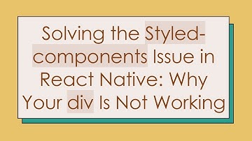 Solving the Styled-components Issue in React Native: Why Your div Is Not Working