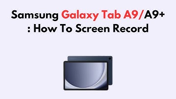 Samsung Galaxy Tab A9/A9+ : How To Screen Record