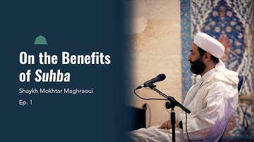 On the Benefits of Suhba (Ep. 1) | Purification of the Soul Series