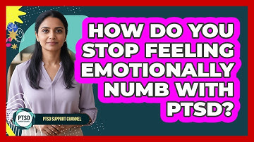 How Do You Stop Feeling Emotionally Numb With PTSD? - PTSD Support Channel