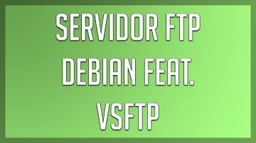 Configuración servidor FTP - Debian con VSFTPD