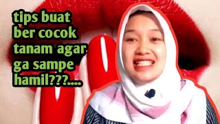 TIPS YANG MAU BER COCOK TANAM AGAR GA HAMIL DULU!!!...