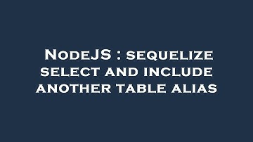 NodeJS : sequelize select and include another table alias