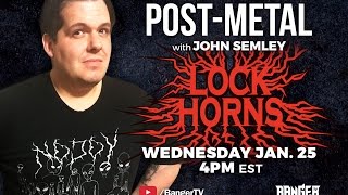 Post-Metal Band Debate with John Semley | LOCK HORNS (live stream archive)
