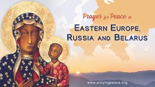 Prayer for Peace in Eastern Europe, Russia and Belarus • May 15, 2024