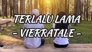 Download Lagu Terlalu Lama - Vierratale [ Lirik lagu ] MP3