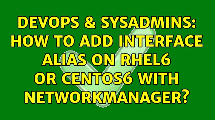 DevOps & SysAdmins: How to add interface alias on RHEL6 or CentOS6 with NetworkManager?