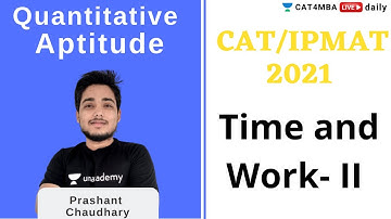 CAT/IPMAT 2021 | Time and work- II  | Prashant Chaudhary