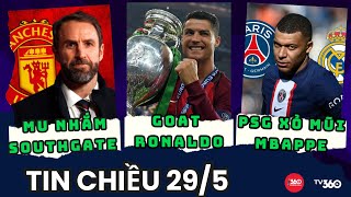 TIN CHIỀU 29/5: RONALDO ĐƯỢC CÔNG NHẬN LÀ GOAT, PSG XỎ MŨI MBAPPE, MU NHẮM SOUTHGATE THAY TEN HAG