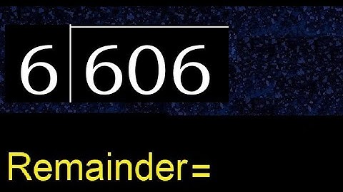 Divide 606 by 6 , remainder  . Division with 1 Digit Divisors . How to do