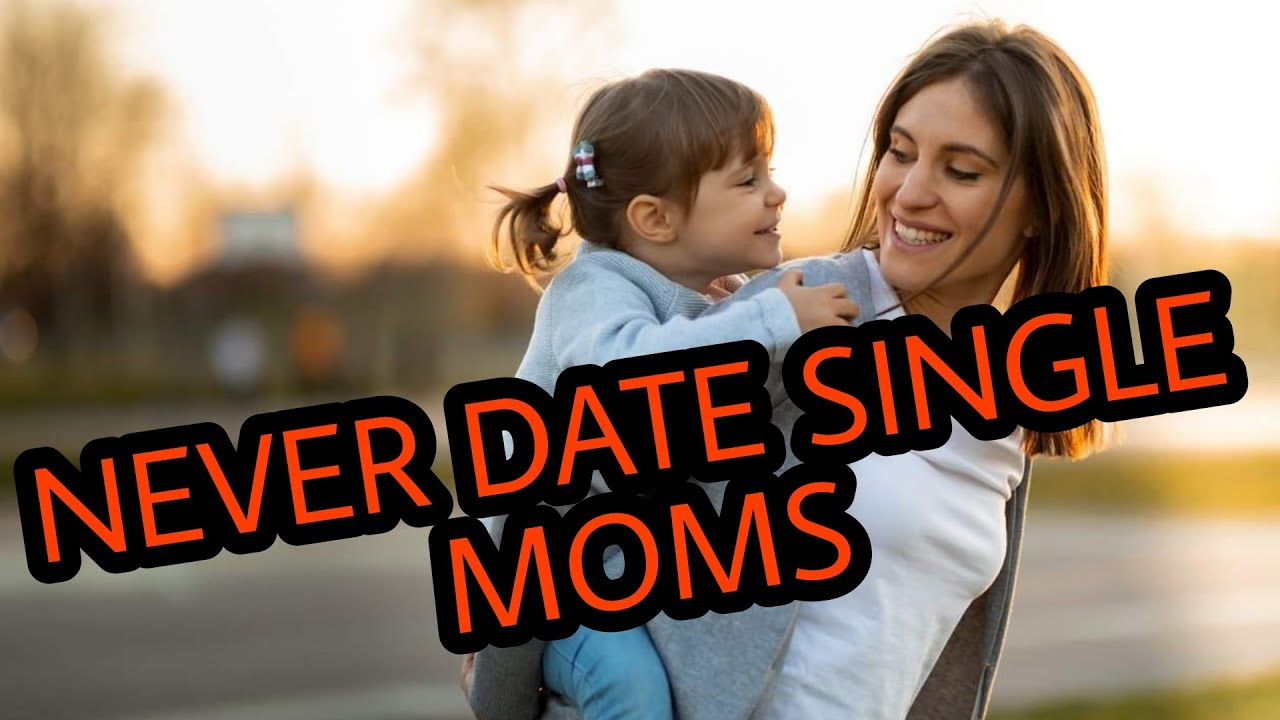 Never Date A Single Mom Youtube