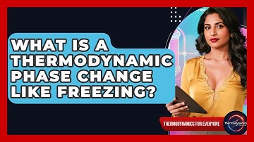What Is A Thermodynamic Phase Change Like Freezing? - Thermodynamics For Everyone