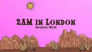 Morgan Wade - 2AM in London (Lyrics)