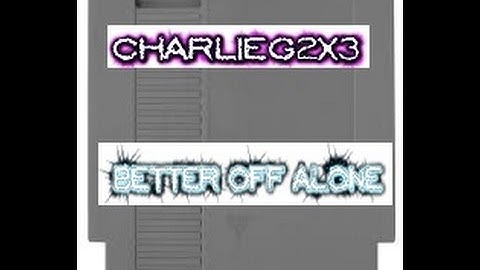 DO YOU THINK YOUR BETTER OFF ALONE CHIPTUNE NINTENDO ALICE DEEJAY