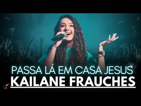 Kailane Frauches - Os Melhores Clipes -  [Passa Lá Em Casa Jesus]