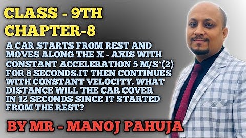 A car starts from rest and moves along the X -axis with constant acceleration 5 m/s^(2) for 8 second