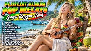 Download lagu PASTI NAGIH! PLAYLIST LAGU POP MELAYU VIRAL VERSI REGGAE 🎶 | Full Album Santai Terbaik