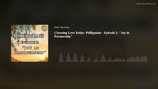 Choosing Love Today: Philippians - Episode 2: Joy in Partnership