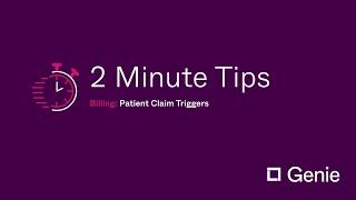 Genie 2 Minute Tips: Patient Claim Triggers