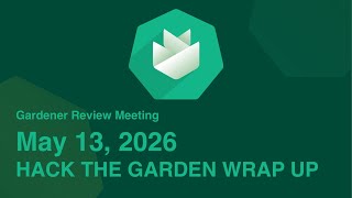 Review Meeting 2026/05/13 - Hack The Garden Wrap Up Review Meeting 2026/05/13 - Hack The Garden Wrap Up