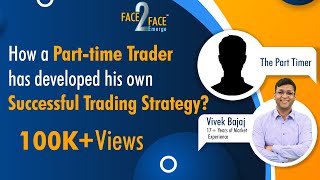 How a Parttime Trader has developed his own Successful Trading Strategy? #Face2Face with Sachin