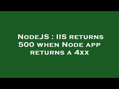 NodeJS : IIS returns 500 when Node app returns a 4xx