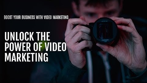Maximizing Your Business Growth: Unlocking the Power of Video Marketing Strategies!