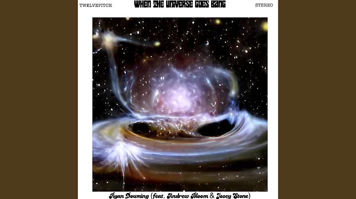 When The Universe Goes Bang (feat. Andrew Bloom & ...
