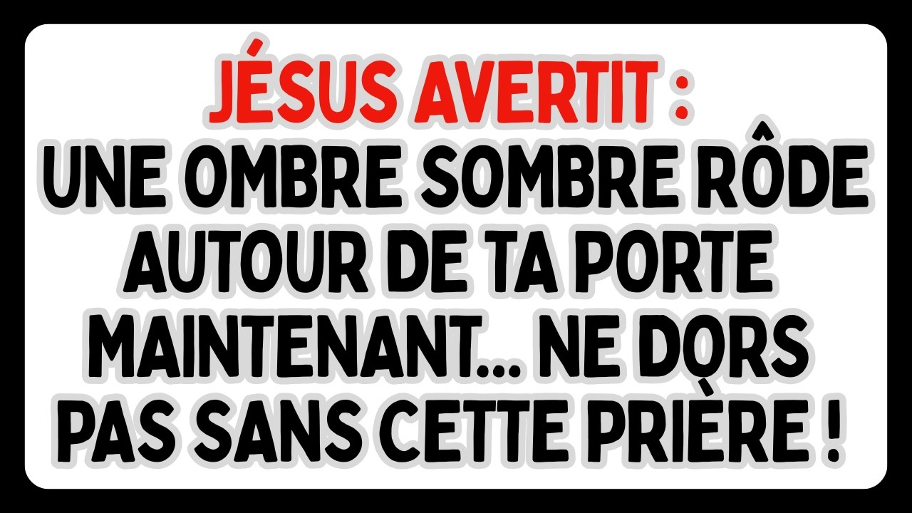 JÉSUS AVERTIT : UNE OMBRE SOMBRE RÔDE AUTOUR DE TA PORTE MAINTENANT. NE DORS PAS SANS CETTE PRIÈRE !