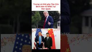 Trump có thể gặp Tập Cận Bình bên lề APEC tại Hàn Quốc