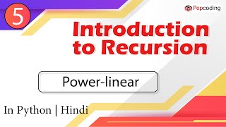 Power-linear | Module : Recursion and Backtracking | In Hindi | Python | Video_5