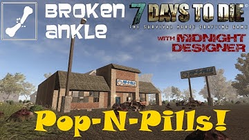 E17 - Broken Ankle A11 - Pop-N-Pills! - 7 Days to Die Multiplayer