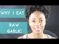 Why I eat garlic RAW