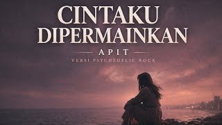 Cintaku Dipermainkan Apit Psychedelic Rock Cover