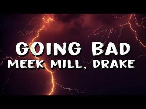 Meek Mill – Going Bad (feat. Drake) (Lyrics)